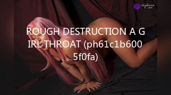 ROUGH DESTRUCTION A GIRL THROAT (ph61c1b6005f0fa)